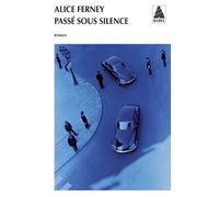 Alice Ferney – Passé sous silence – Roman – Poche
