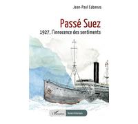 Passé Suez 1927, l’innocence des sentiments - Jean-Paul Cabanas - L'harmattan - broché - Roman