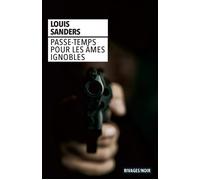 Passe-temps pour les âmes ignobles - Louis Sanders - Rivages - Poche - Roman