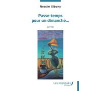 Passe-temps pour un dimanche... Nouvelles - Nessim Sibony - Les Impliqués - broché - Nouvelles