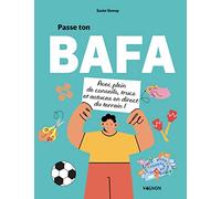 Passe ton BAFA - avec plein de conseils, trucs et astuces en direct du terrain !