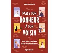 Passe ton bonheur à ton voisin Pour que ta réussite fasse celle des autres ! - Damien Quaglia - Gereso Eds - broché - Guide