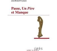 Passe, un père et manque Jean-Richard Freymann (Auteur), Philippe Choulet (Postface)