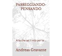 PASSEGGIANDO-PENSANDO: A te che sei il mio per te…