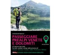 Passeggiare In Prealpi Venete E Dolomiti. 97 Percorsi Per Tutti Fra Colli, Sentieri E Rifugi, Delle Province Di Verona, Vicenza, Treviso, Udine-Pordenone, Belluno
