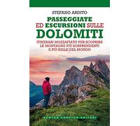 Passeggiate ed escursioni sulle Dolomiti. Itinerari mozzafiato per scoprire le montagne più sorprendenti e più belle del mondo