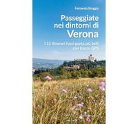 Passeggiate nei dintorni di Verona. I 12 itinerari fuori porta più belli con tracce GPS