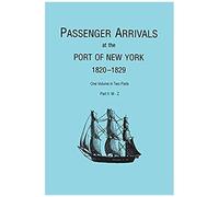 Passenger Arrivals At The Port Of New York, 1820-1829, From Customs Passenger Lists. One Volume In Two Parts. Part Ii
