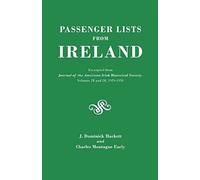 Passenger Lists From Ireland. Excerpted From The Journal Of The American Irish Historical Society, Volumes 28 And 29, 1929-1931