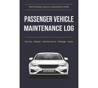 Passenger Vehicle Maintenance & Ownership Log Book: System-Based Record Book for Passenger Cars Including Service, Repairs, Fuel and Ownership Costs