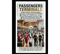 PASSENGERS TERMINALS Airport/Airline Administration Operation & Management PTAOM A COMPLETE Comprehensive ultimate GLOBAL MASTERPIECE Equivalent to ... Terminal Management Self-study Handbook