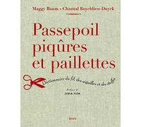 Passepoil, piqûres et paillettes: Dictionnaire du fil, des aiguilles et des étoffes