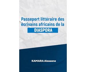 PASSEPORT LITTERAIRE DES ECRIVAINS AFRICAINS DE LA DIASPORA