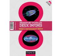 Passeport pour les deux infinis: Vers l'infiniment grand, vers l'infiniment petit
