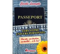 Passeport vers votre univers personnel - Une idée, une structure, un résultat à la fois ! - Carolle Lecompte - Performance - broché - Guide