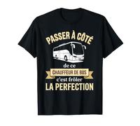 Passer à côté de ce Chauffeur de Bus C'est la Perfection T-Shirt