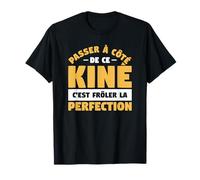 Passer À Côté De Ce Kiné C'est Frôler La Perfection T-Shirt