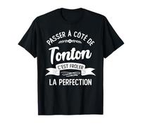 Passer À Côté De Tonton C'est Frôler La Perfection T-Shirt