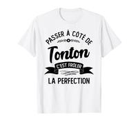 Passer À Côté De Tonton C'est Frôler La Perfection T-Shirt