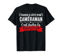 Passer À Côté D'un Caméraman C'est Frôler La Perfection T-Shirt