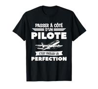 Passer À Côté D'un Pilote C'est Frôler La Perfection T-Shirt