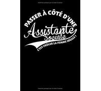 Passer à côté d'une Assistante Sociale, c'est frôler la femme idéale !: Cahier de Notes de 108 Pages lignées.