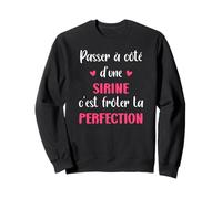 Passer a côté d'une Sirine C'est frôler la Perfection Sweatshirt