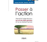 Passer à l'action Manuel à l'usage de ceux qui ont des idées géniales et ne les réalisent jamais - Jacques Hillion - Eyrolles - broché - Guide
