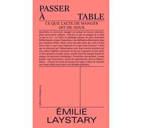 Passer À Table - Ce Que L'acte De Manger Dit De Nous
