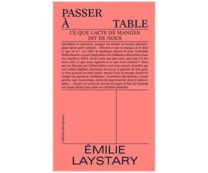 Passer À Table - Ce Que L'acte De Manger Dit De Nous
