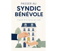 PASSER AU SYNDIC BÉNÉVOLE: Le guide de la reprise sans oubli