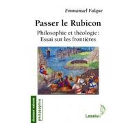 Passer le Rubicon Philosophie et théologie : essai sur les frontières - EMMANUELLE FALQUE - Lessius Eds - broché - Essai