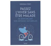 Passer l'hiver sans être malade: En renforçant vos défenses naturelles