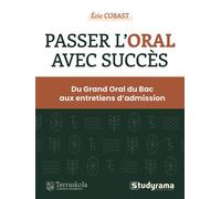 Passer l'oral avec succès Du Grand Oral du Bac aux entretiens d'admission des concours - Eric Cobast - Studyrama Eds - broché - Guide