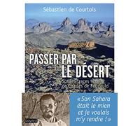 Passer par le désert : sur les traces de Charles de Foucauld