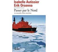 Passer par le Nord Erik Orsenna (Auteur), Isabelle Autissier (Auteur)