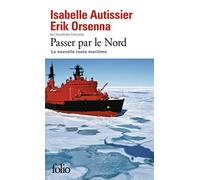 Erik Orsenna, Isabelle Autissier – Passer par le Nord : La nouvelle route maritime – Gallimard