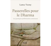 Passerelles pour le Dharma Les pratiques préliminaires communes - Lama Tsony - Rabsel - broché - Essai