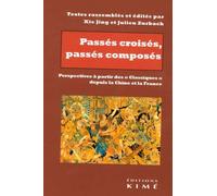Passés croisés, passés composés Perspectives à partir des "classiques" depuis la Chine et la France - Jing Xie - Kime - broché - Essai