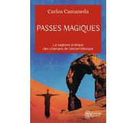Passes magiques Les pratiques traditionnelles des chamans de l'ancien Mexique - Carlos Castaneda - J'ai Lu - Poche - Essai