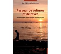 Passeur de cultures et de rêves Confessions d’un auteur de guides de voyage en Asie - Barthélémy Courmont - Les Impliqués - broché - Récit