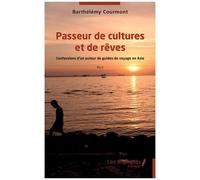Passeur De Cultures Et De Rêves - Confessions D'un Auteur De Guides De Voyage En Asie