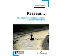 Passeur...: Par maux et par mots de patients, la parole d'un médecin