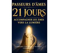 Passeurs d'âmes 21 jours accompagner les âmes vers la lumière: Comprendre votre mission et développer votre médiumnité
