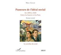 Passeurs de l’idéal social: De 1890 à 1920 Entre la Guerre et la Paix