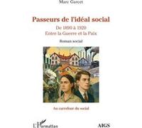 Passeurs de l’idéal social De 1890 à 1920 Entre la Guerre et la Paix - Marc Garcet - L'harmattan - broché - Roman