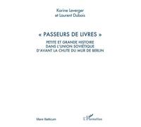 Passeurs De Livres - Petite Et Grande Histoire Dans L'union Soviétique D'avant La Chute Du Mur De Berlin