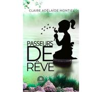 Passeurs de rêve - Claire-Adélaïde Montiel - Le Lys Bleu - broché - Nouvelles
