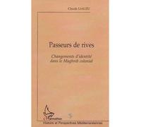 Passeurs de rives Changements d'identité dans le Maghreb colonial - Claude Liauzu - L'harmattan - broché - Etude