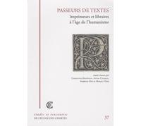 Passeurs De Textes - Imprimeurs Et Libraires À L'âge De L'humanisme